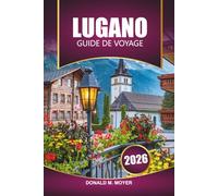 Guide de voyage de Lugano 2026: Découvrez les principales attractions, les promenades pittoresques, la cuisine locale et les joyaux cachés du sud de la Suisse