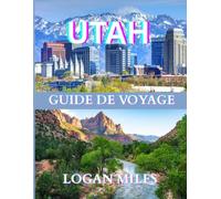 Guide de voyage de l'Utah 2025: Une ressource claire et pratique pour vous aider à planifier des itinéraires fluides, à éviter les pièges à touristes, ... coûts réels et à voyager en toute confiance.