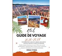 Guide de voyage de l'Utah 2026-2027: Explorez Salt Lake City, Moab, Zion, Bryce Canyon, Arches et bien plus encore - Cartes kilométriques, itinéraires ... itinéraires bonus et idées de voyage durable