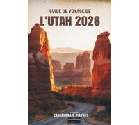 GUIDE DE VOYAGE DE L'UTAH 2026: À la découverte du cœur du Sud-Ouest américain