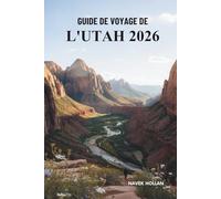 GUIDE DE VOYAGE DE L'UTAH 2026: Explorez les paysages pittoresques et les parcs nationaux des États-Unis
