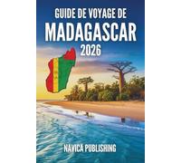 GUIDE DE VOYAGE DE MADAGASCAR 2026: Une île façonnée par la nature, préservée par l'homme et découverte par le voyage