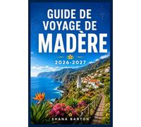GUIDE DE VOYAGE DE MADÈRE 2026-2027: Découvrez les plages de sable noir, les sentiers de montagne et la cuisine de Madère