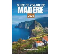 GUIDE DE VOYAGE DE MADÈRE 2026: Découvrez les sentiers, les paysages et la vie au Portugal