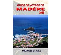 GUIDE DE VOYAGE DE MADÈRE 2026: Un voyage à travers des pics volcaniques, des villages côtiers et de luxuriantes forêts de lauriers.