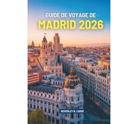 GUIDE DE VOYAGE DE MADRID 2026: Découvrez la richesse culturelle et les sites historiques de l'Espagne