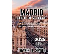 GUIDE DE VOYAGE DE MADRID 2026: Le guide de voyage ultime pour 2026 à Madrid : excursions à la journée, culture, gastronomie, shopping et expériences locales.