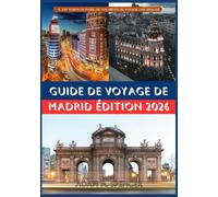 GUIDE DE VOYAGE DE MADRID ÉDITION 2026: Conseils pratiques pour les voyageurs novices et réguliers (Voyagez avec Adam Guides de voyage complets)