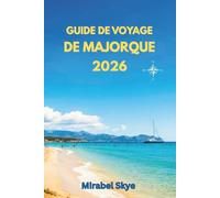 Guide de Voyage de Majorque 2026: Découvrez des trésors cachés, des paysages pittoresques et immergez-vous dans la culture locale