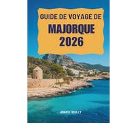 GUIDE DE VOYAGE DE MAJORQUE 2026: Découvrez les paysages époustouflants et la culture vibrante de l'Espagne