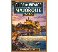 GUIDE DE VOYAGE DE MAJORQUE 2026: Le guide de voyage complet de Majorque pour 2026 : plages, criques secrètes, villages pittoresques, cuisine locale, conseils d’initiés et itinéraires astucieux.