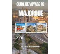 GUIDE DE VOYAGE DE MAJORQUE: Un voyage à travers des plages magnifiques, des villages charmants et des expériences méditerranéennes inoubliables.