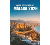 GUIDE DE VOYAGE DE MÁLAGA 2026: Explorez le magnifique littoral et le patrimoine culturel de l'Espagne