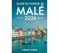 Guide de voyage de Malé 2026: Le Manuel pratique de la capitale des Maldives : spécialités locales, trésors cachés, attractions incontournables et itinéraires sans stress.
