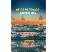 GUIDE DE VOYAGE DE MANTOUE 2025: Découvrez le joyau caché de l’Italie avec les meilleures attractions, les meilleurs endroits où séjourner, et les spécialités locales à ne pas manquer.