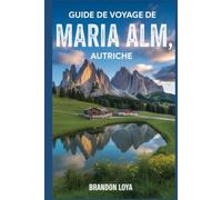 Guide de voyage de Maria Alm, Autriche: Un manuel pour explorer la nature, pour une expérience de voyage mémorable.