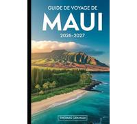 Guide de Voyage de Maui 2026-2027: Guide pratique pour visiteurs pour la première fois sur la route menant à Hāna, au parc national de Haleakalā, au ... Wailea, avec des itinéraires intelligents...