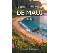 GUIDE DE VOYAGE DE MAUI 2026: Aventures insulaires et trésors culturels aux États-Unis