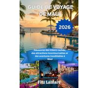 GUIDE DE VOYAGE DE MAUI 2026: Découvrez des trésors cachés, des attractions incontournables et des aventures inoubliables à Maui