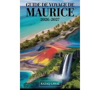 GUIDE DE VOYAGE DE MAURICE 2026-2027: Découvrez le meilleur de Flic en Flac Beach, Trou aux Biches, Île aux Cerfs, Le Morne Brabant, Chamarel ... des itinéraires détaillés, un guide culinai