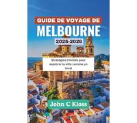 GUIDE DE VOYAGE DE MELBOURNE 2025-2026: Stratégies d'initiés pour explorer la ville comme un local