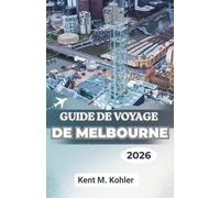 GUIDE DE VOYAGE DE MELBOURNE 2026: Ruelles, cafés et la Great Ocean Road