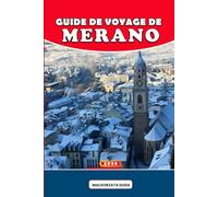 GUIDE DE VOYAGE DE MERANO 2026: Un voyage plein d'âme à travers le paradis alpin du bien-être en Italie, où l'air de montagne, la riche histoire, la ... des expériences de voyage pleines de sens
