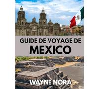 GUIDE DE VOYAGE DE MEXICO 2025: Le meilleur moment pour visiter, les meilleurs endroits à explorer et tout ce que vous devez savoir avant de partir