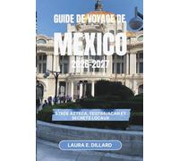 GUIDE DE VOYAGE DE MEXICO 2026-2027: Stade Azteca, Teotihuacan et secrets locaux (Mexican cultural experience in grand style)
