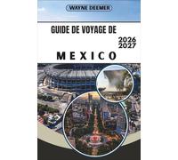 GUIDE DE VOYAGE DE MEXICO 2026-2027: Votre guide quartier par quartier de Roma, Condesa, du Centro Histórico et des Pyramides