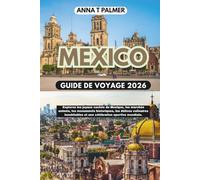 Guide de voyage de Mexico 2026: Explorez les joyaux cachés du Mexique, les marchés animés, les monuments historiques, les délices culinaires inoubliables et une célébration sportive mondiale.