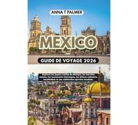 Guide de voyage de Mexico 2026: Explorez les joyaux cachés du Mexique, les marchés animés, les monuments historiques, les délices culinaires inoubliables et une célébration sportive mondiale.