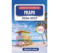 Guide de voyage de Miami 2026-2027 (En couleur): Découvrez les plages du sud de la Floride, Little Havana, l’art de Wynwood, la cuisine cubaine et la ... et cartes (Guide de voyage tout en couleurs)