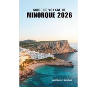 GUIDE DE VOYAGE DE MINORQUE 2026: À la découverte des paysages et de la lumière d'une île espagnole prisée