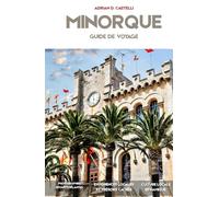 GUIDE DE VOYAGE DE MINORQUE 2026: Découvrez Ciutadella, Mahon, Cala Macarella, des criques méditerranéennes secrètes, des villages historiques et des aventures côtières pittoresques.