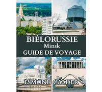 Guide de voyage de Minsk, Biélorussie 2025: Un guide complet sur la culture, la cuisine, l'histoire et les trésors cachés de la Biélorussie