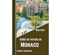 Guide De Voyage De Monaco 2026/2027: À la découverte de la cité-État la plus élégante du monde et des trésors de la Côte d'Azur