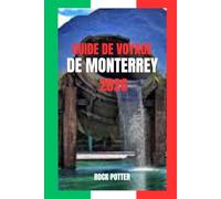 GUIDE DE VOYAGE DE MONTERREY: Guide de voyage de Monterrey 2026 : Montagnes, marchés et vie moderne au cœur industriel du Mexique