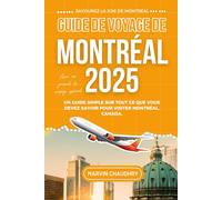GUIDE DE VOYAGE DE MONTRÉAL 2025: Un guide simple sur tout ce que vous devez savoir pour visiter Montréal, Canada.
