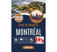 GUIDE DE VOYAGE DE MONTRÉAL 2026: Des matins de neige aux voyages jazz nocturnes en contraste