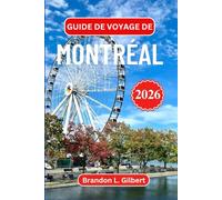 Guide de voyage de Montréal 2026: Quartiers historiques, cuisine locale, promenades pittoresques, excursions d'une journée et itinéraires pratiques pour explorer la capitale culturelle du Canada