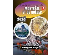 Guide de voyage de Montréal et de Québec 2026: Votre guide pour un séjour inoubliable à Montréal, aux remparts de Québec, déguster poutine et bagels, et assister au w nd du Grand Prix.