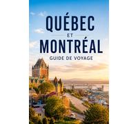 GUIDE DE VOYAGE DE MONTRÉAL ET QUÉBEC 2026/2027: Le guide de voyage complet de Québec et Montréal avec conseils locaux, itinéraires et perles cachées