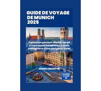 GUIDE DE VOYAGE DE MUNICH 2025: Explorez un parcours détaillé, rempli d'expériences inoubliables, d'outils intelligents et d'une navigation fluide