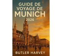 Guide de voyage de Munich 2026: Le guide ultime du novice: Oktoberfest, culture brassicole, excursions à Neuschwansteinet Salzbourg, et bien plusencore (Baecation to the World)