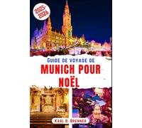 Guide de voyage de Munich pour Noël 2025-2026: Vivez l'esprit emblématique de Noël, les chaleureux marchés de Noël et la douce ambiance hivernale au ... des itinéraires locaux. (FRENCH GUIDE SERIES)