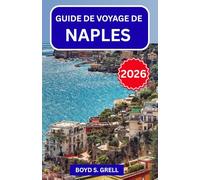 GUIDE DE VOYAGE DE NAPLES 2026: À la découverte de la culture, de la gastronomie, des rues historiques et des villes côtières du sud de l'Italie