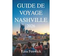 GUIDE DE VOYAGE DE NASHVILLE 202: Découvrez les sons, les saveurs et le charme du sud de Music City