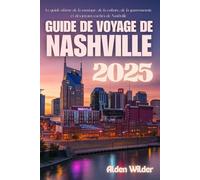 GUIDE DE VOYAGE DE NASHVILLE: Le guide ultime de la musique, de la culture, de la gastronomie et des joyaux cachés de Nashville