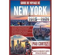 GUIDE DE VOYAGE DE NEW YORK 2025-2026: "Annuaire économique pour les nouveaux visiteurs souhaitant explorer les quartiers de New York, ses trésors ... incontournables... (PAU CORTEZ TRAVEL BOOKS)